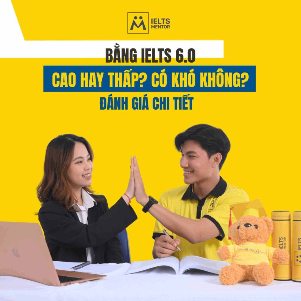 IELTS 6.0: Có khó không, lộ trình thế nào?
