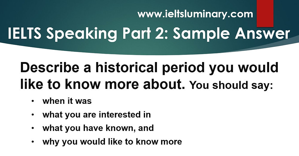 IELTS Speaking: Describe a historical period you would like to know more about