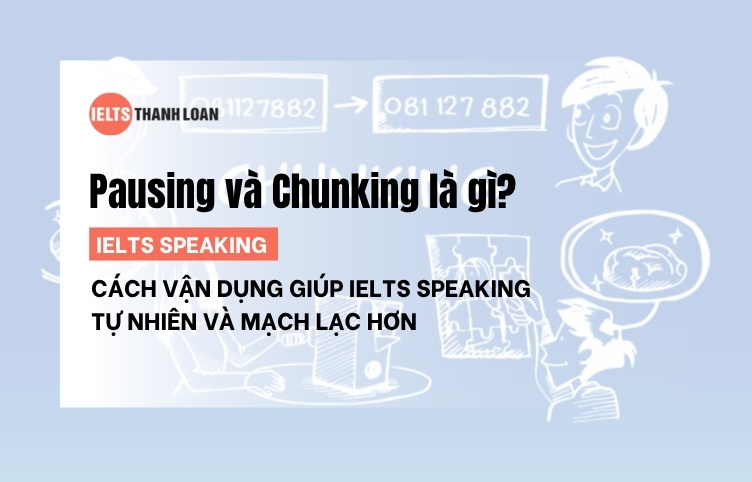 Chunking là gì? Áp dụng Chunking & Pausing trong IELTS