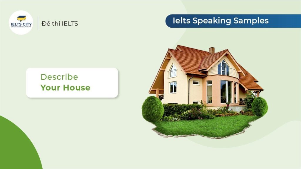 Describe your house IELTS – Sample Part 1, 2 & 3