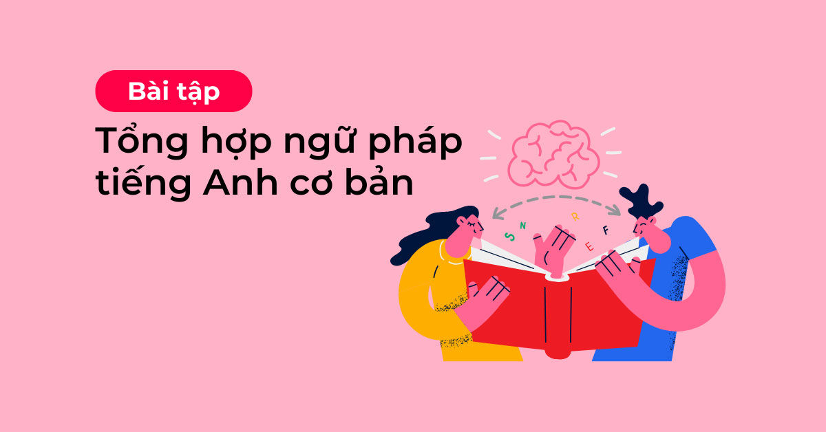 Ngữ pháp Tiếng Anh cơ bản: Tổng hợp đầy đủ từ A-Z
