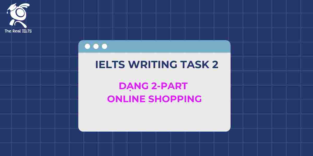 GIẢI ĐỀ IELTS| SAMPLE WRITING TASK 2 (Online shopping)