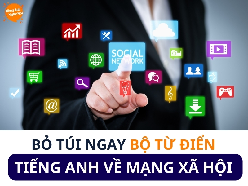 Từ Vựng Tiếng Anh Mạng Xã Hội – Học Từ Trend Cực Dễ
