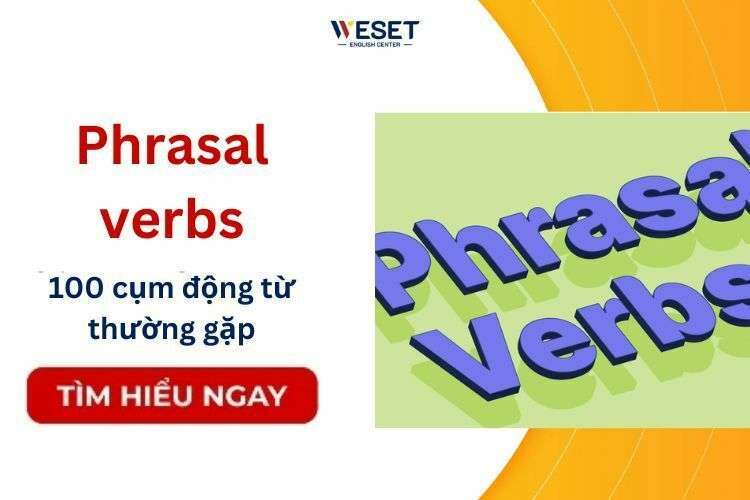 Phrasal Verb là gì? Tổng hợp 100 Phrasal Verbs thường gặp