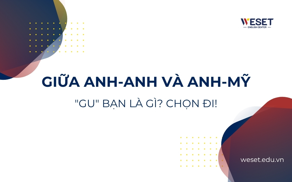 Giữa Anh Anh và Anh Mỹ: "Gu" bạn là gì? Chọn đi!