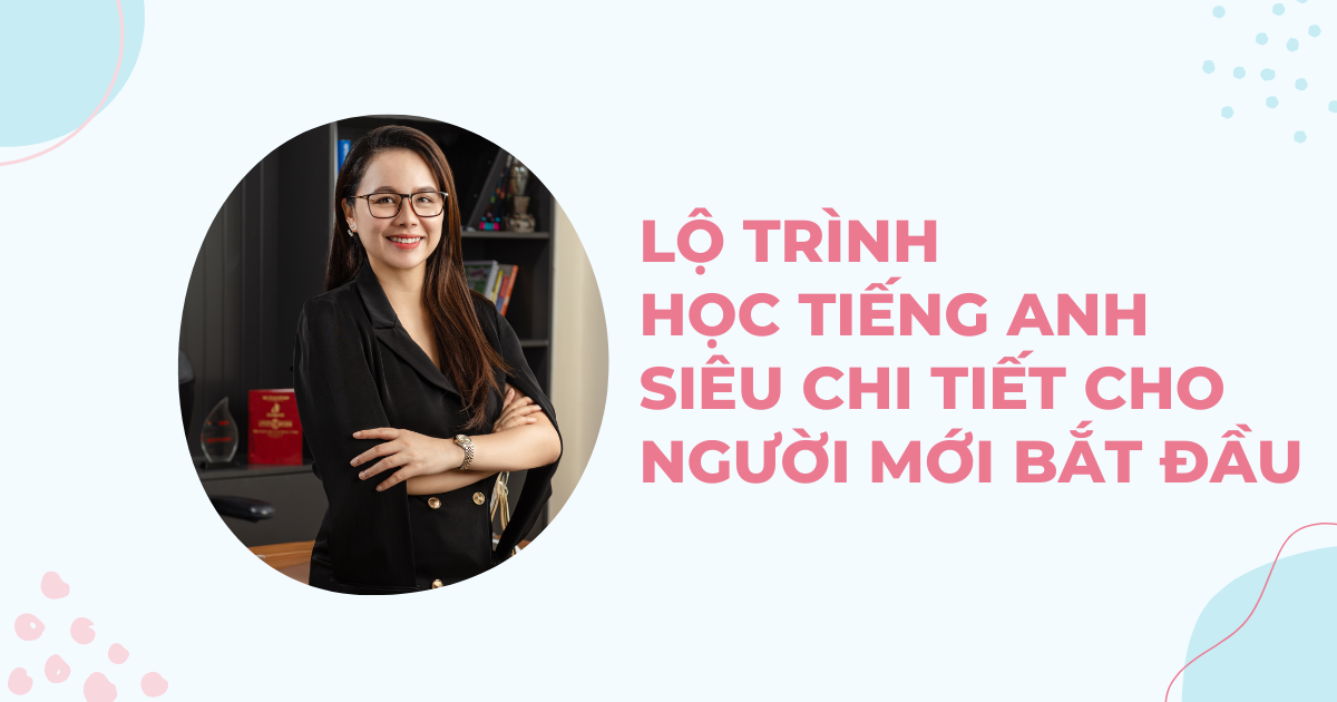 Lộ trình học tiếng Anh cho người mới bắt đầu: "Must-have"!