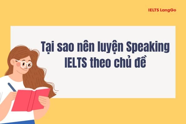 IELTS Speaking Topics 2023: Luyện nói theo chủ đề thường gặp