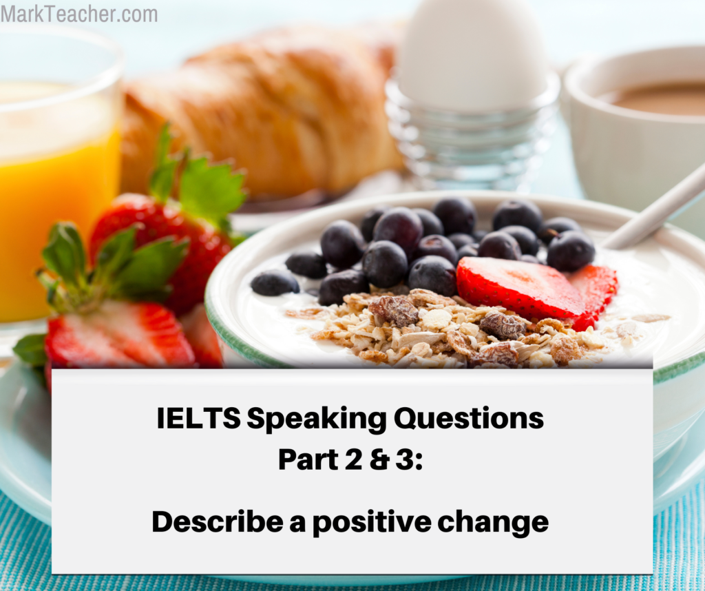 IELTS Speaking Part 2 & 3 | Topic: A positive change