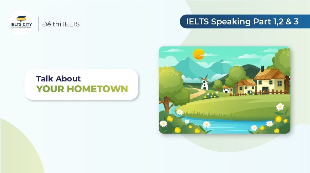 IELTS Speaking Hometown: Từ vựng & Bài mẫu Part 1, 2, 3