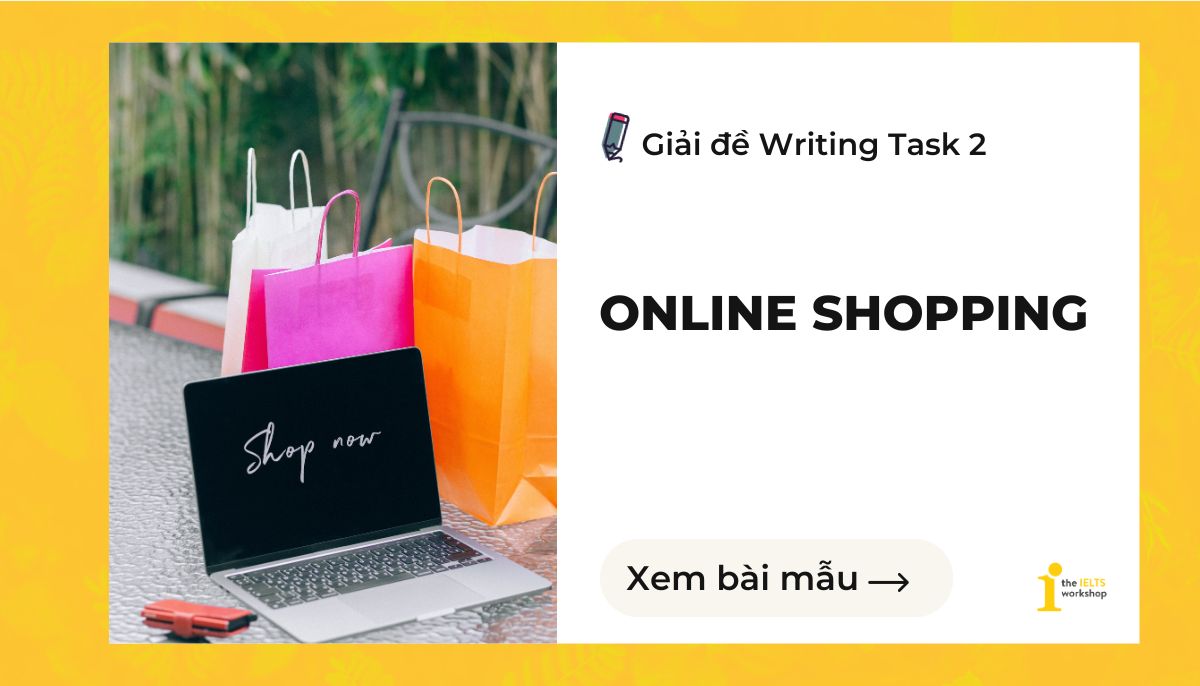GIẢI ĐỀ IELTS| SAMPLE WRITING TASK 2 (Online shopping)