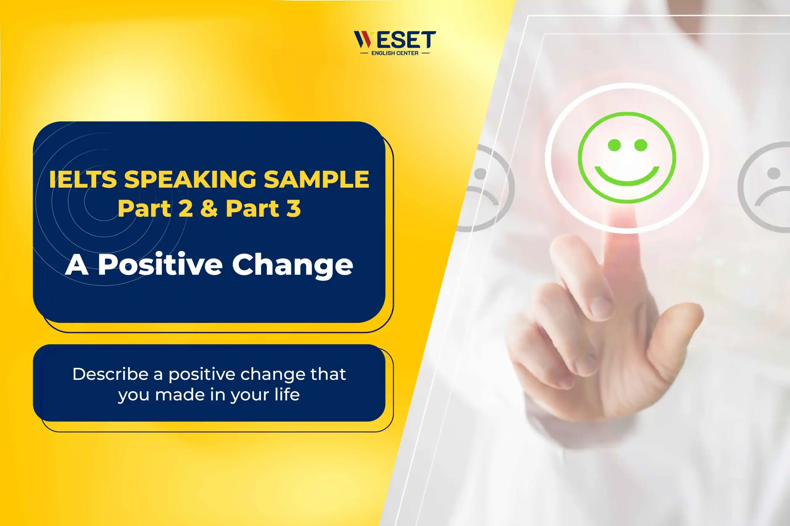 IELTS Speaking Part 2 & 3 | Topic: A positive change
