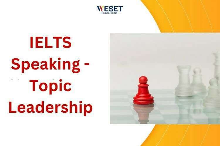 IELTS Speaking Topic Leadership - Part 1, 2 & 3 Sample