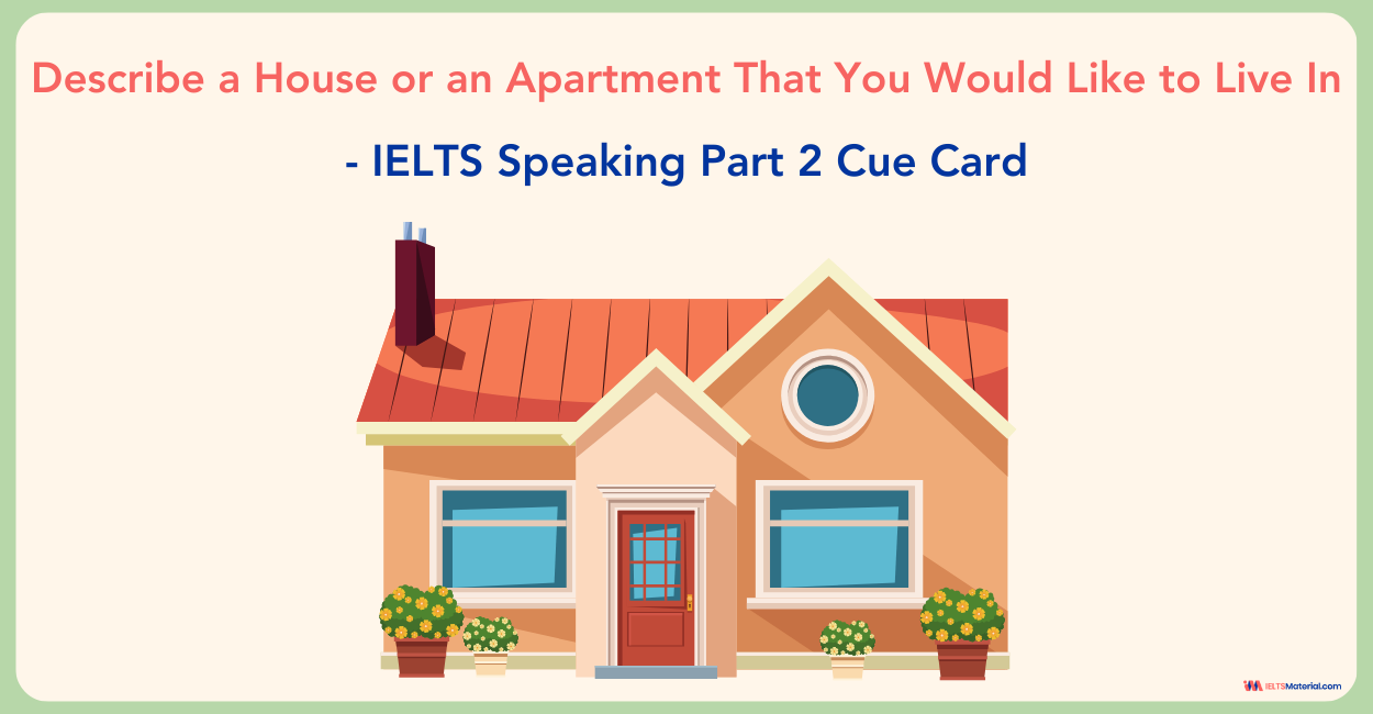 Describe your house IELTS – Sample Part 1, 2 & 3