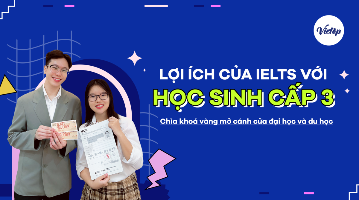 Lợi ích của IELTS với học sinh cấp 3 "unlock" tương lai xịn sò!