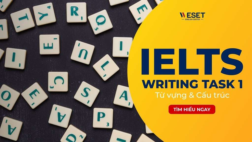 Task 1 IELTS writing Vocabulary - Từ vựng & Cấu trúc