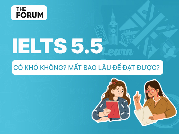 IELTS 5.5 là cao hay thấp? Mất bao lâu để chinh phục?