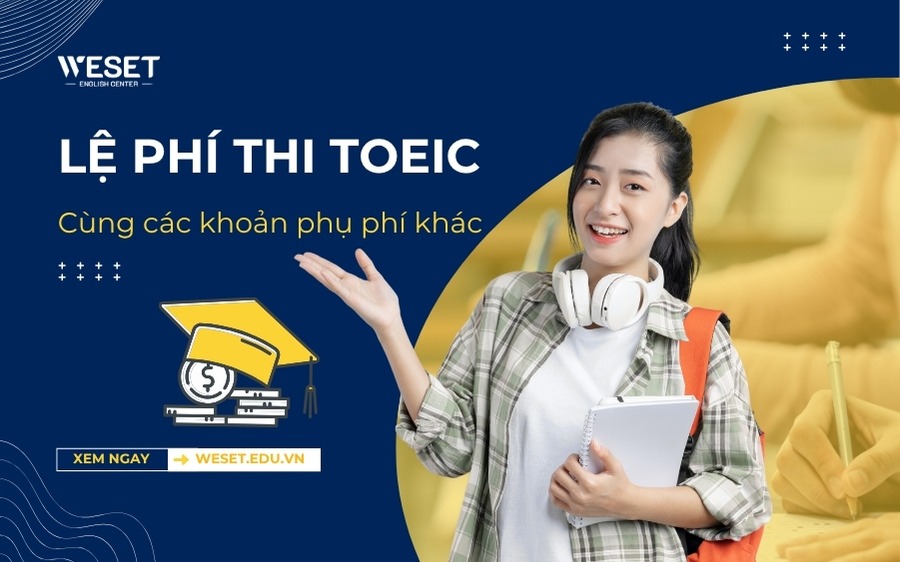 Lệ phí thi TOEIC cùng các khoản phụ phí khác [NEW]