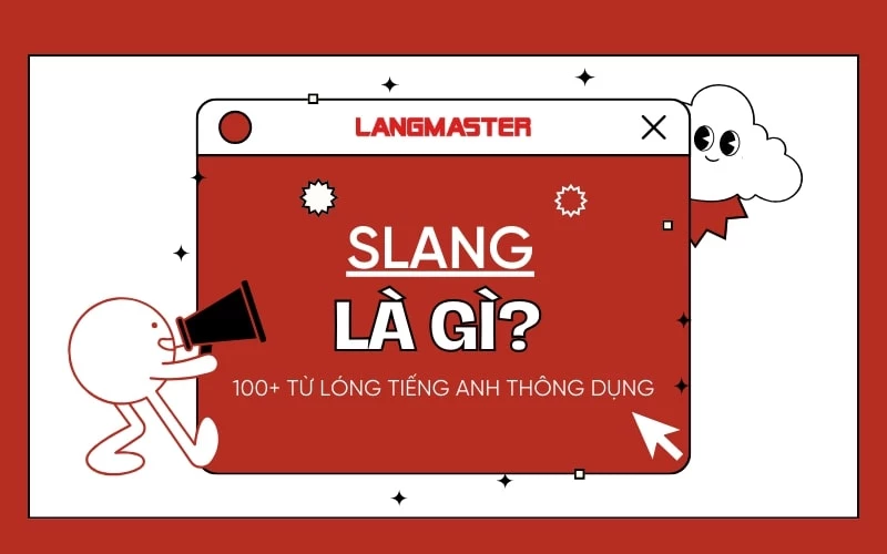 Slang là gì? Từ lóng tiếng Anh thông dụng & Cách học
