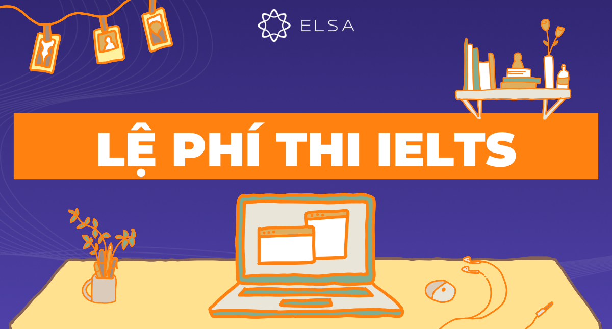 Lệ phí thi IELTS 2025: Chỉ còn 4TR khi đăng ký thi tại