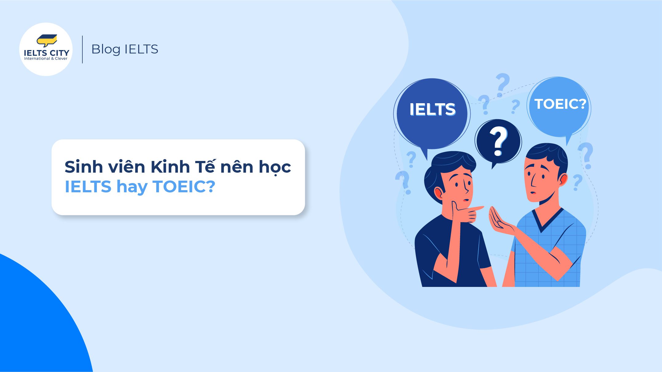 Sinh viên nên học IELTS hay TOEIC? Nên học ở đâu uy tín
