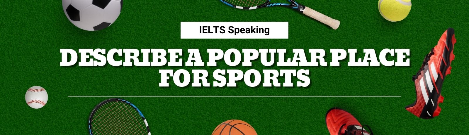 IELTS Speaking: Describe a popular place for sports