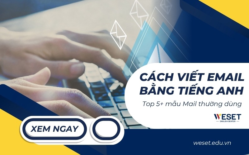 Cách viết Email bằng tiếng Anh | Top 5+ mẫu Mail thường dùng