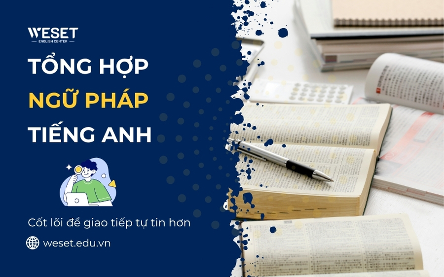 Tổng hợp ngữ pháp tiếng Anh: Cốt lõi để giao tiếp tự tin