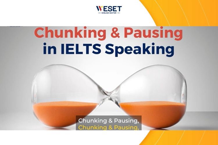 Chunking là gì? Áp dụng Chunking & Pausing trong IELTS