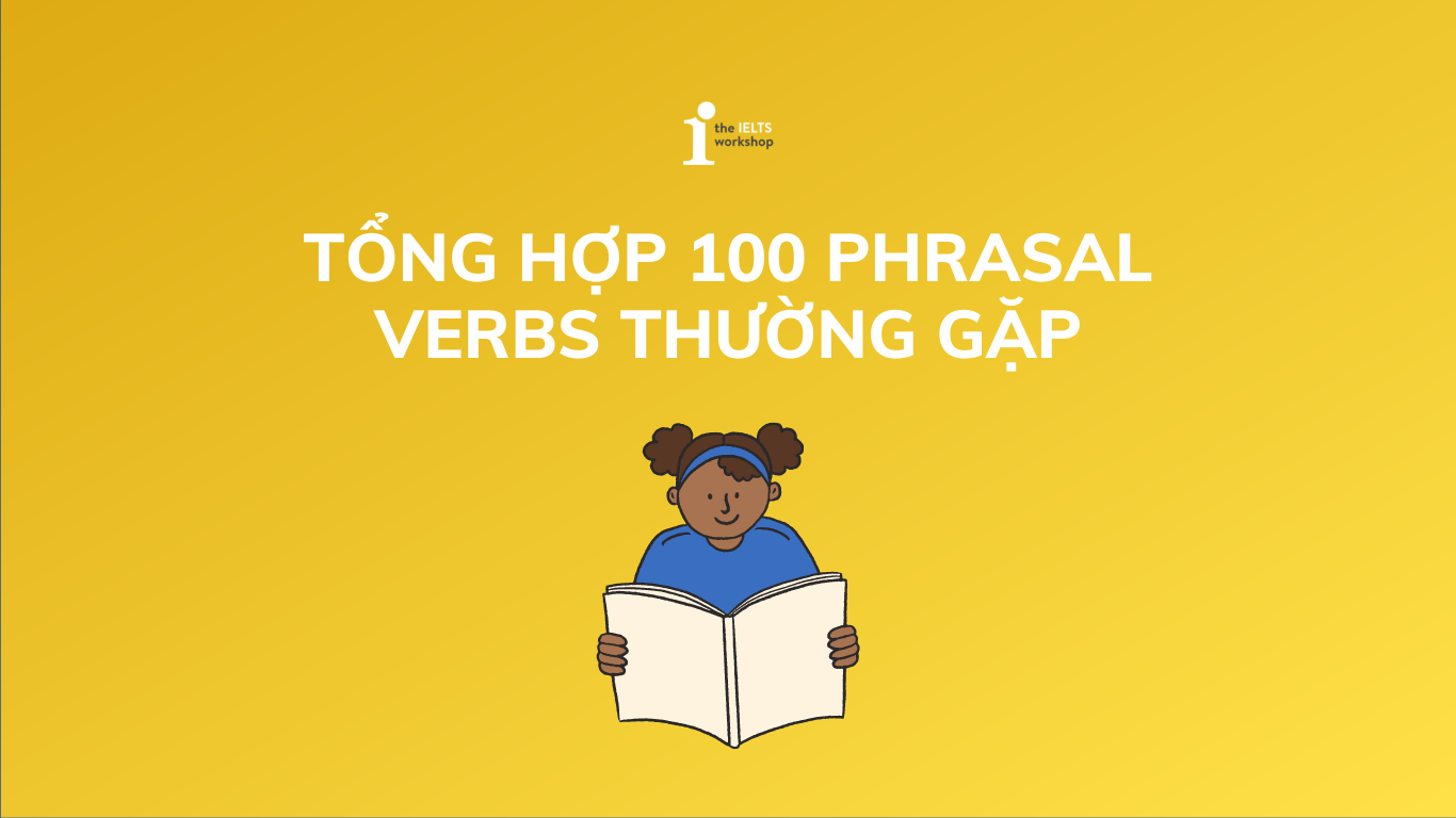 Phrasal Verb là gì? Tổng hợp 100 Phrasal Verbs thường gặp