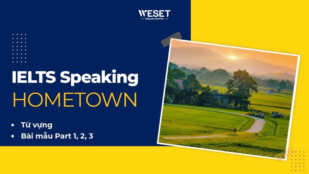 IELTS Speaking Hometown: Từ vựng & Bài mẫu Part 1, 2, 3