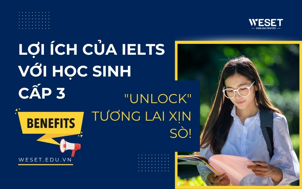 Lợi ích của IELTS với học sinh cấp 3 "unlock" tương lai xịn sò!
