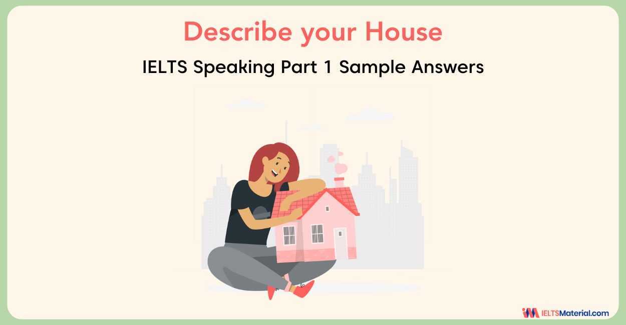 Describe your house IELTS – Sample Part 1, 2 & 3