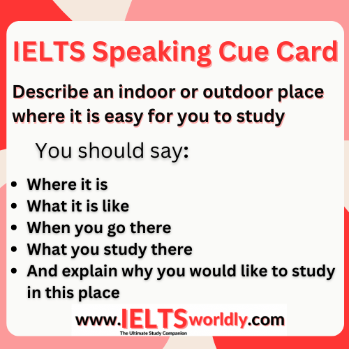 IELTS Speaking: Describe an indoor or outdoor place where it was easy for you to study
