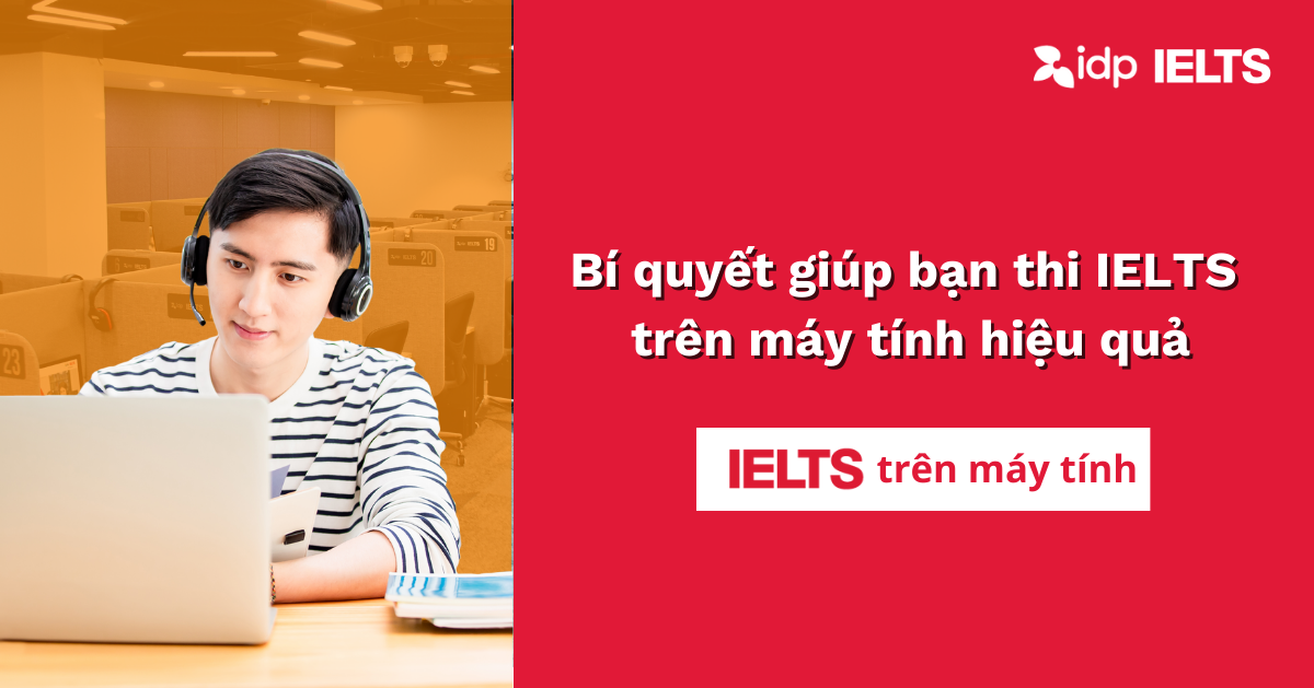 Kinh nghiệm thi IELTS trên máy tính (Computer-delivered IELTS)