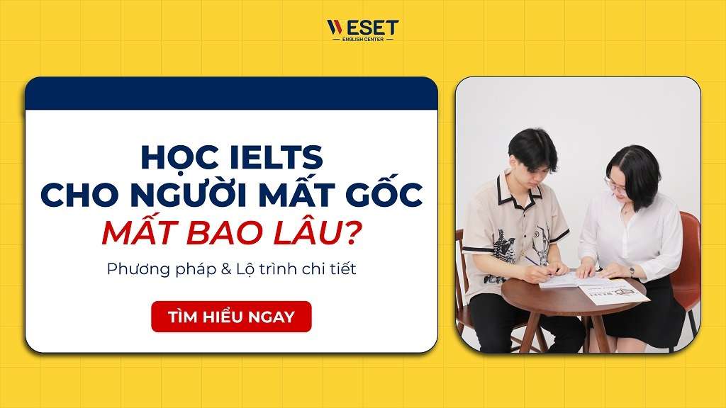 Học IELTS cho người mất gốc mất bao lâu? & Lộ trình chi tiết