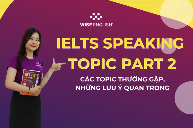 IELTS Speaking Topics 2023: Luyện nói theo chủ đề thường gặp