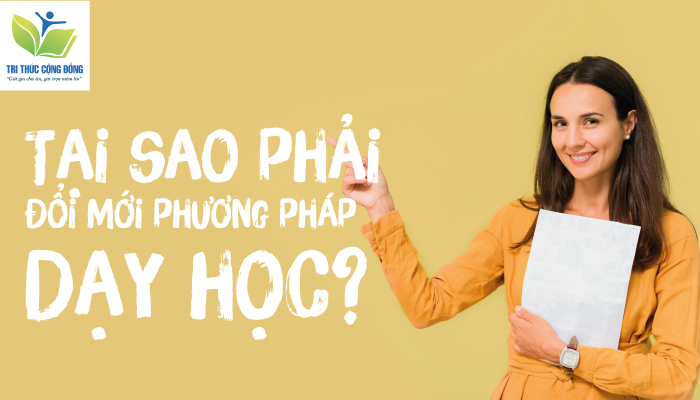 Tại sao cần đổi mới phương pháp dạy học môn tiếng Anh? (Giúp trò học tốt hơn nhiều)