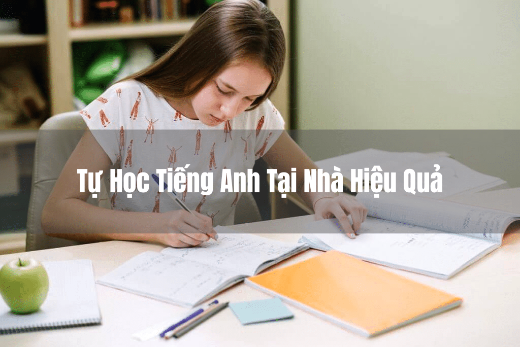 Muốn biết cách học tiếng Anh tại nhà hiệu quả nhất? Đừng bỏ lỡ những mẹo sau.