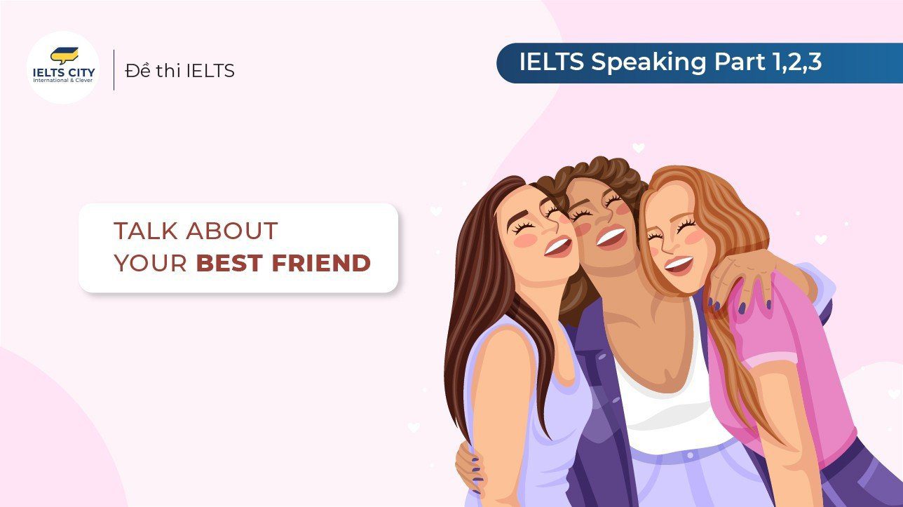 IELTS Speaking Friends - Part 1, 2 & 3 | Bài mẫu