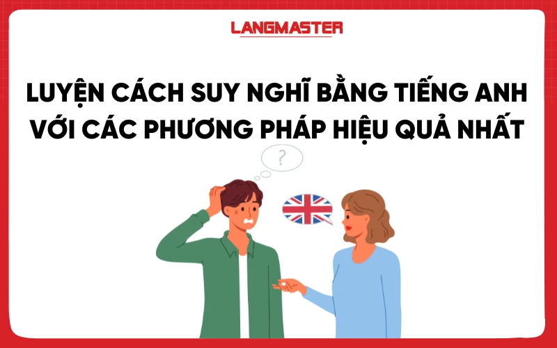Cải thiện tiếng Anh nhanh chóng bằng cách tập suy nghĩ bằng tiếng Anh
