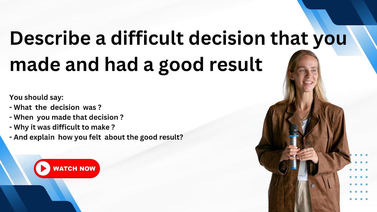 IELTS Speaking: Describe a difficult decision you made and had a very good result