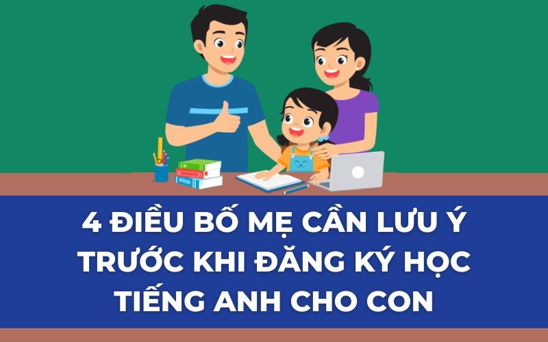 Kinh nghiệm cho con học hè tiếng Anh trẻ em: Bố mẹ cần biết!