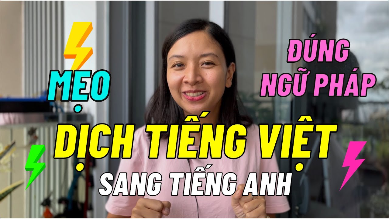 Mẹo dịch câu tiếng việt sang tiếng anh chuẩn: Dùng được ngay trong giao tiếp hàng ngày.