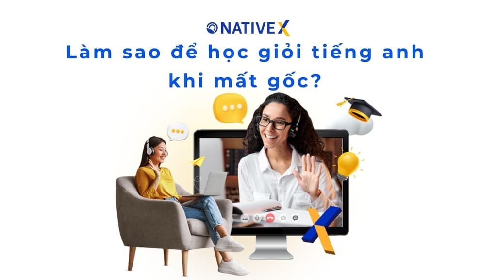 Làm sao để học giỏi tiếng anh khi mất gốc: "vực dậy" ngay