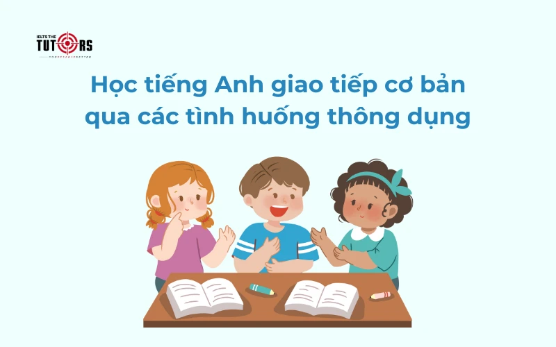 Bí quyết cho các tình huống giao tiếp trong tiếng anh (tự tin nói chuyện nhé)