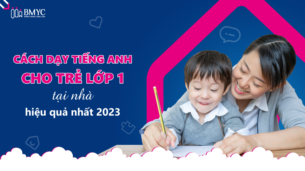 Dạy tiếng Anh lớp 1 tại nhà cho con (Cha mẹ cần biết những điều này)