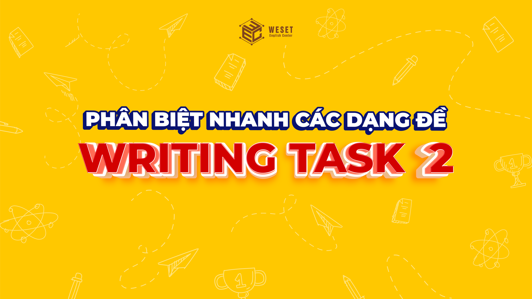 5 dạng Writing Task 2 & Bí quyết phân biệt nhanh