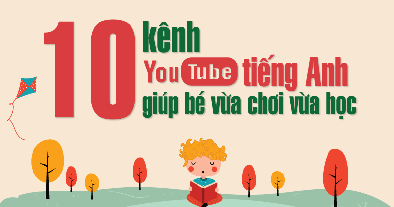 Kênh Youtube học tiếng Anh cho trẻ em miễn phí, dễ hiểu