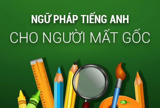 Ngữ pháp tiếng Anh cơ bản cho người mất gốc (Cẩm nang đầy đủ)