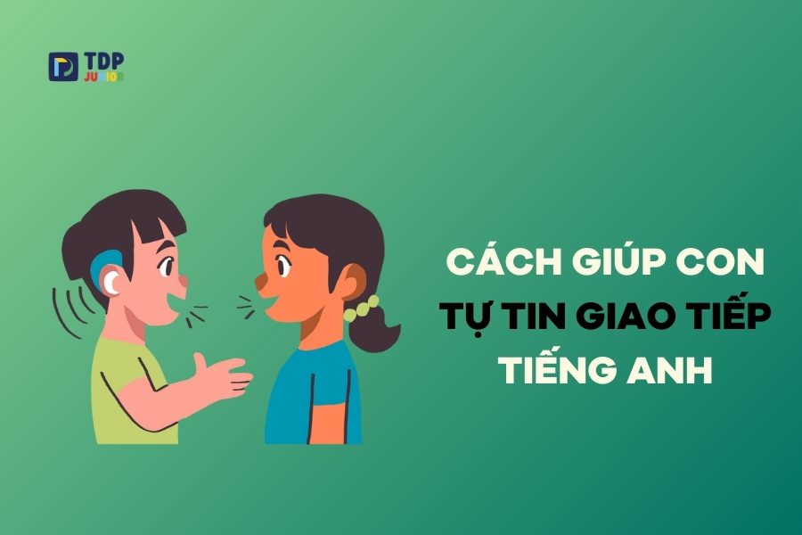 Giao tiếp tiếng Anh trẻ em: Mẹo hay giúp con tự tin mở lời!